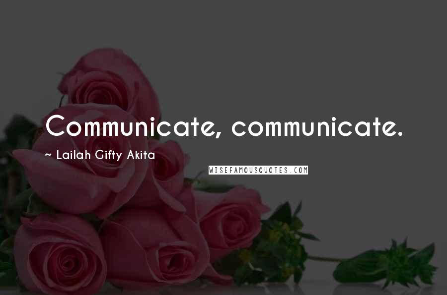 Lailah Gifty Akita Quotes: Communicate, communicate.