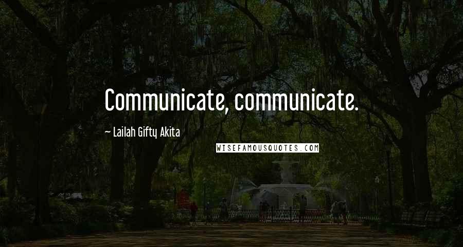 Lailah Gifty Akita Quotes: Communicate, communicate.