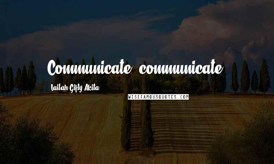 Lailah Gifty Akita Quotes: Communicate, communicate.