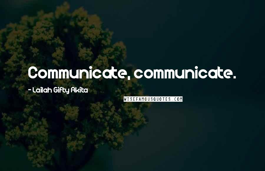 Lailah Gifty Akita Quotes: Communicate, communicate.