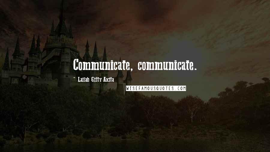 Lailah Gifty Akita Quotes: Communicate, communicate.