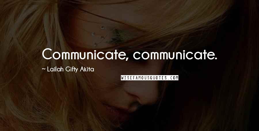 Lailah Gifty Akita Quotes: Communicate, communicate.