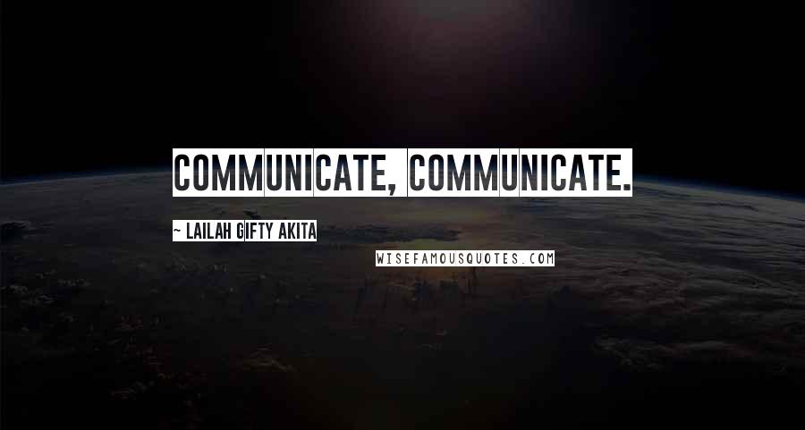 Lailah Gifty Akita Quotes: Communicate, communicate.