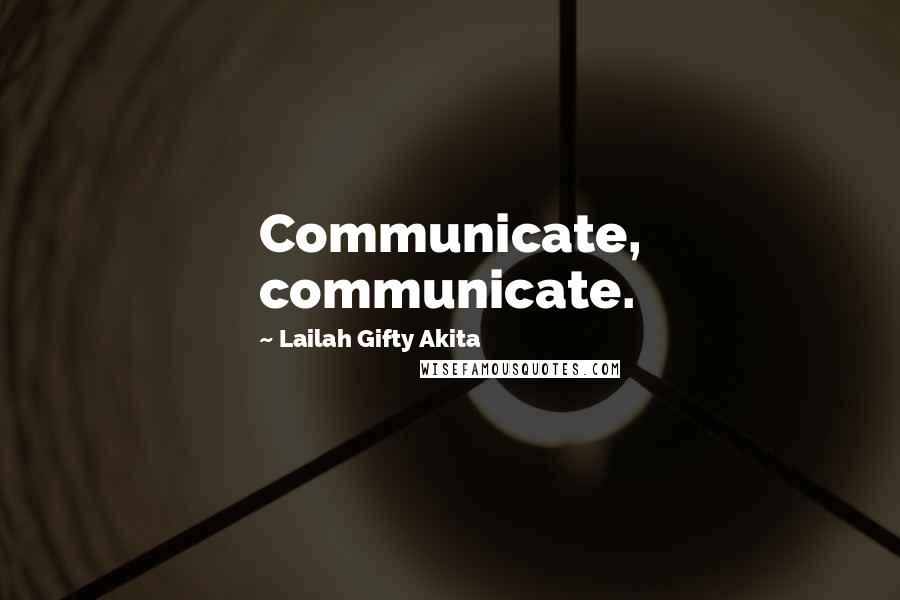 Lailah Gifty Akita Quotes: Communicate, communicate.