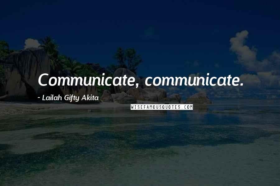 Lailah Gifty Akita Quotes: Communicate, communicate.