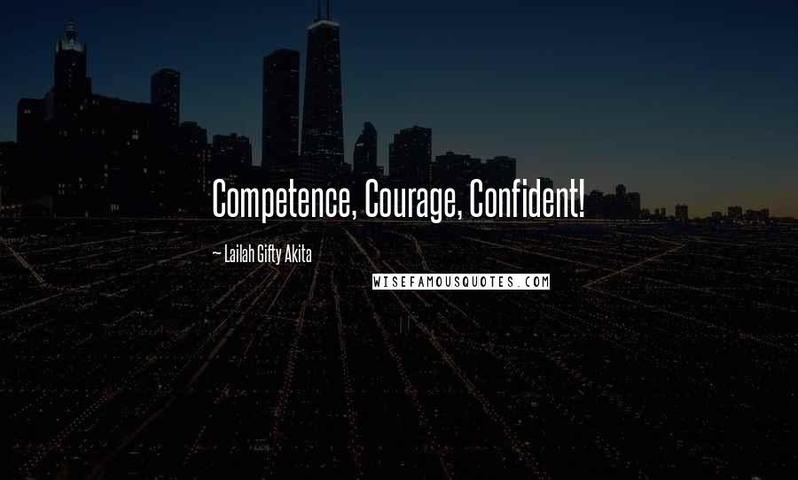 Lailah Gifty Akita Quotes: Competence, Courage, Confident!