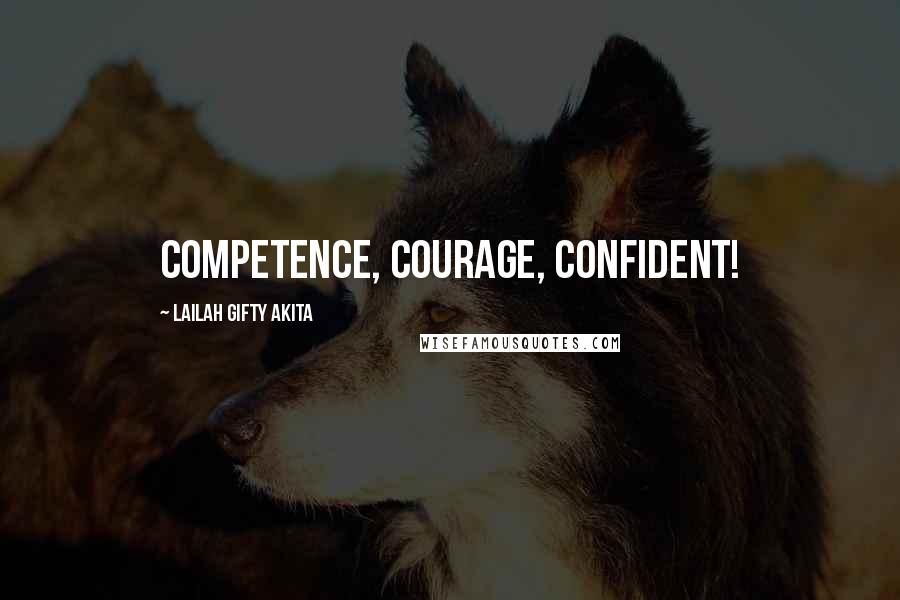 Lailah Gifty Akita Quotes: Competence, Courage, Confident!