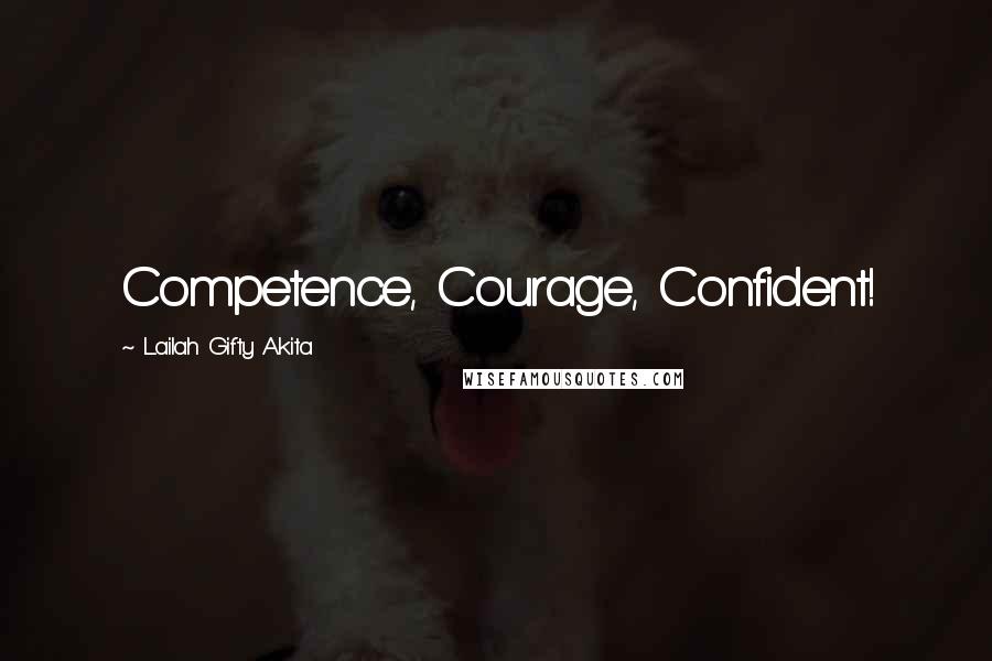 Lailah Gifty Akita Quotes: Competence, Courage, Confident!