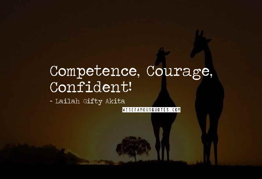 Lailah Gifty Akita Quotes: Competence, Courage, Confident!