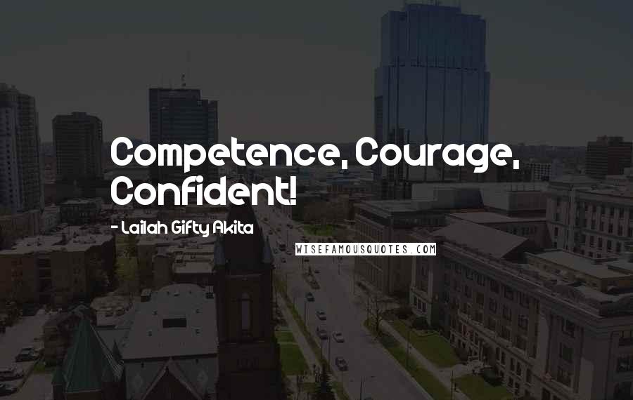 Lailah Gifty Akita Quotes: Competence, Courage, Confident!