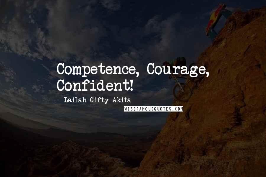 Lailah Gifty Akita Quotes: Competence, Courage, Confident!
