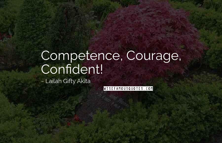 Lailah Gifty Akita Quotes: Competence, Courage, Confident!