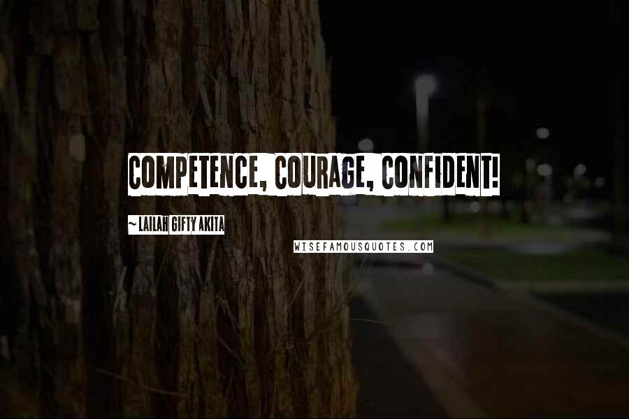Lailah Gifty Akita Quotes: Competence, Courage, Confident!