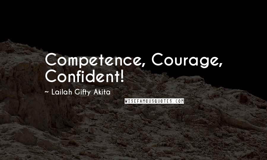 Lailah Gifty Akita Quotes: Competence, Courage, Confident!