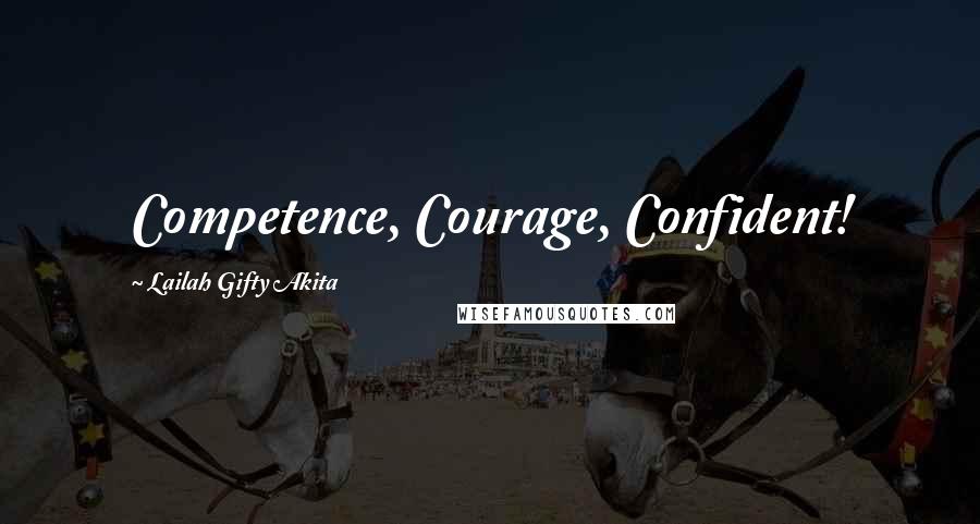 Lailah Gifty Akita Quotes: Competence, Courage, Confident!