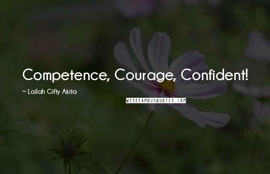 Lailah Gifty Akita Quotes: Competence, Courage, Confident!