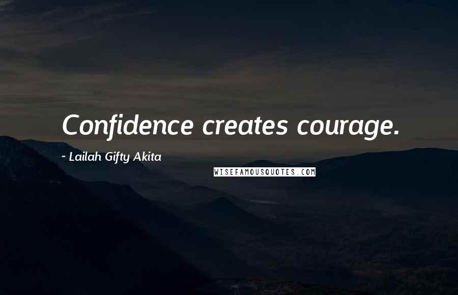 Lailah Gifty Akita Quotes: Confidence creates courage.