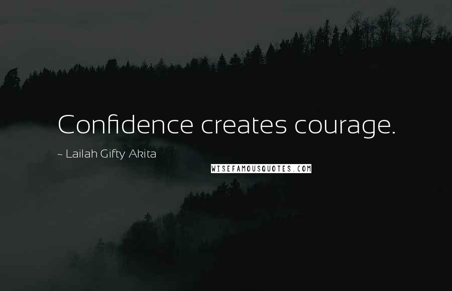 Lailah Gifty Akita Quotes: Confidence creates courage.