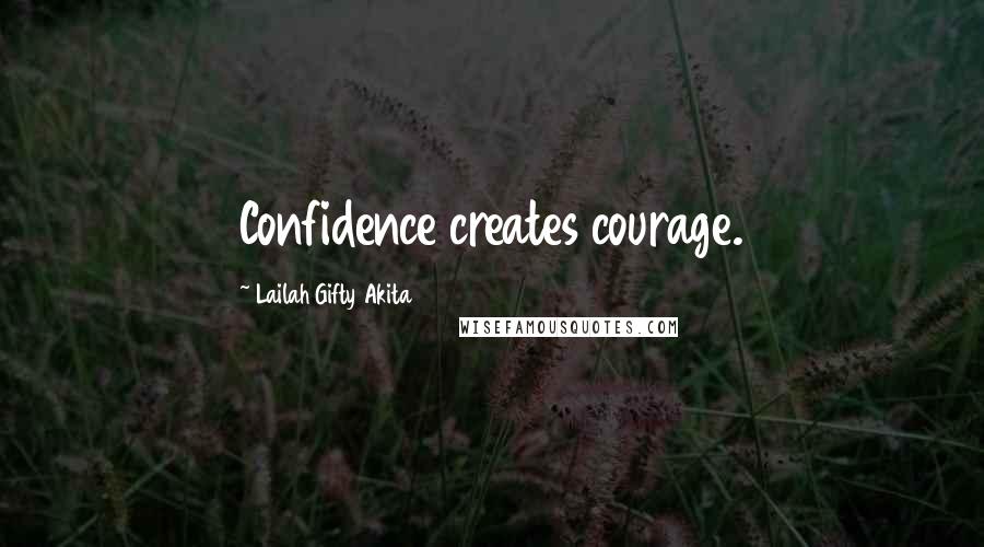 Lailah Gifty Akita Quotes: Confidence creates courage.