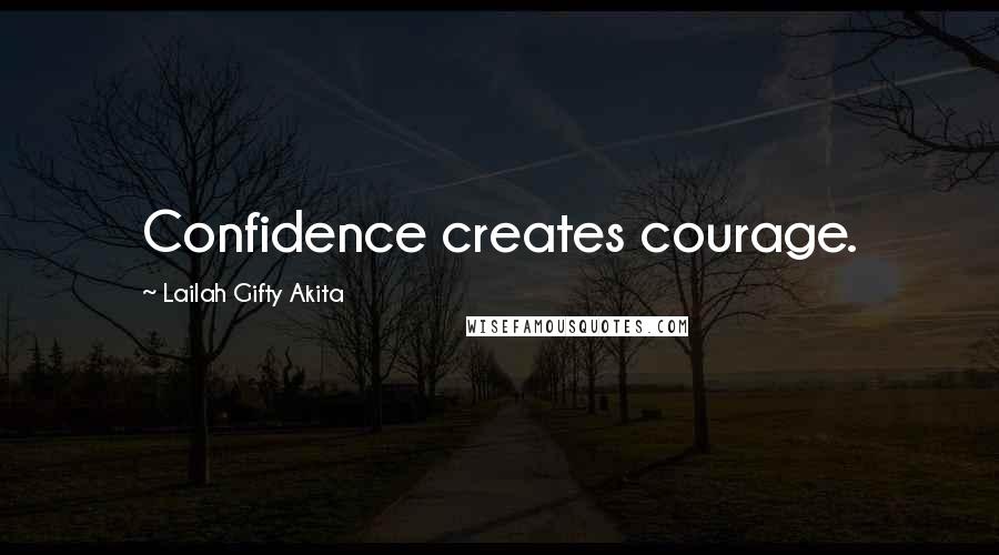 Lailah Gifty Akita Quotes: Confidence creates courage.