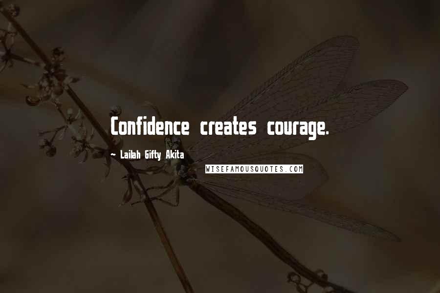 Lailah Gifty Akita Quotes: Confidence creates courage.