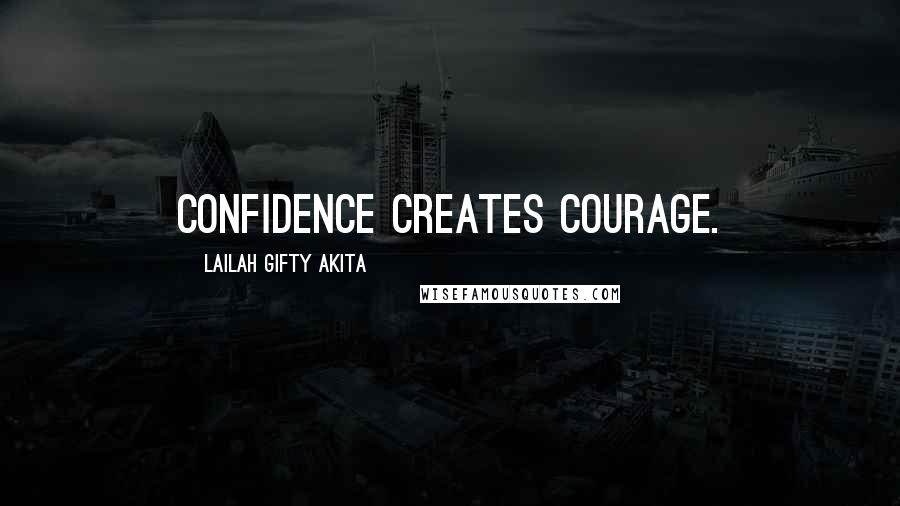 Lailah Gifty Akita Quotes: Confidence creates courage.