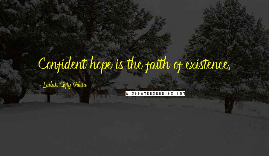 Lailah Gifty Akita Quotes: Confident hope is the faith of existence.