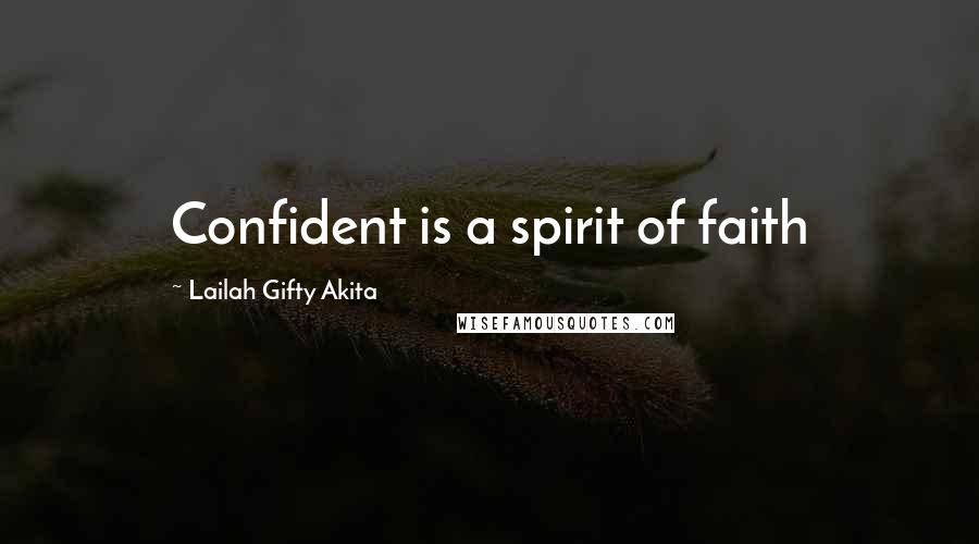 Lailah Gifty Akita Quotes: Confident is a spirit of faith