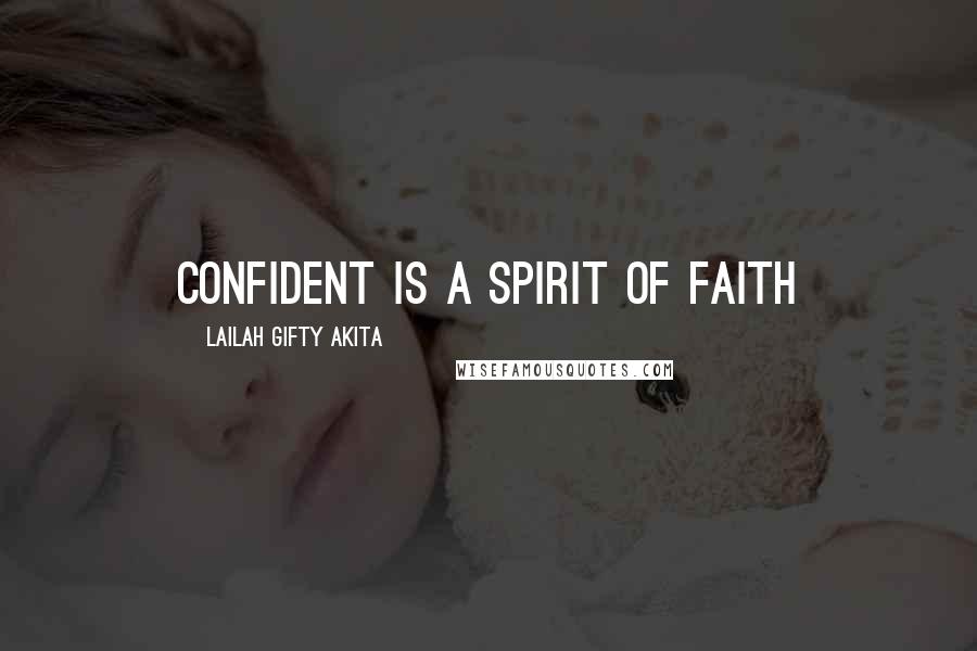 Lailah Gifty Akita Quotes: Confident is a spirit of faith