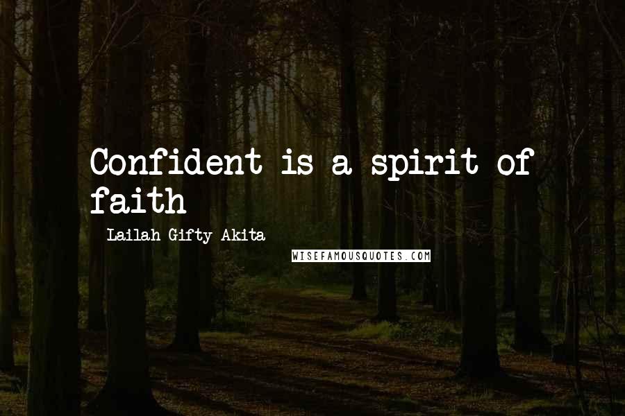 Lailah Gifty Akita Quotes: Confident is a spirit of faith