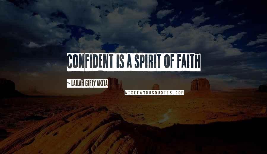 Lailah Gifty Akita Quotes: Confident is a spirit of faith