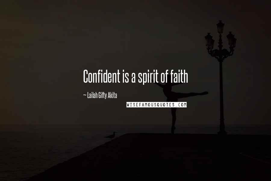 Lailah Gifty Akita Quotes: Confident is a spirit of faith