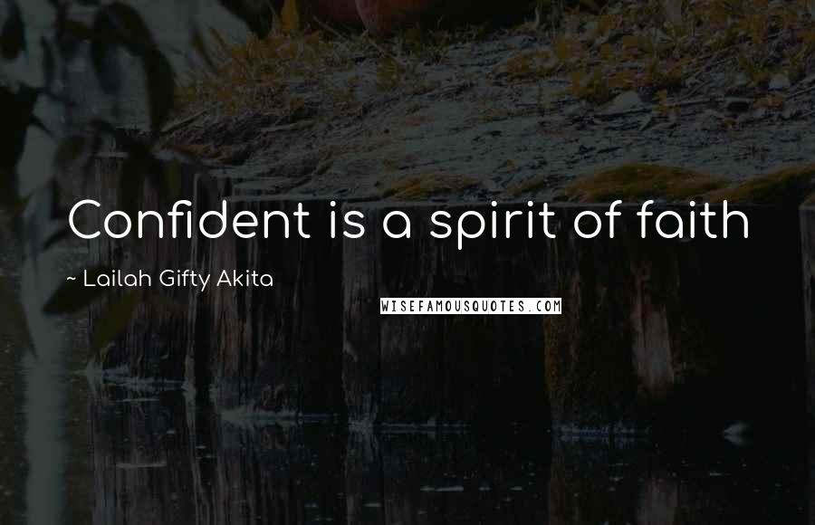 Lailah Gifty Akita Quotes: Confident is a spirit of faith