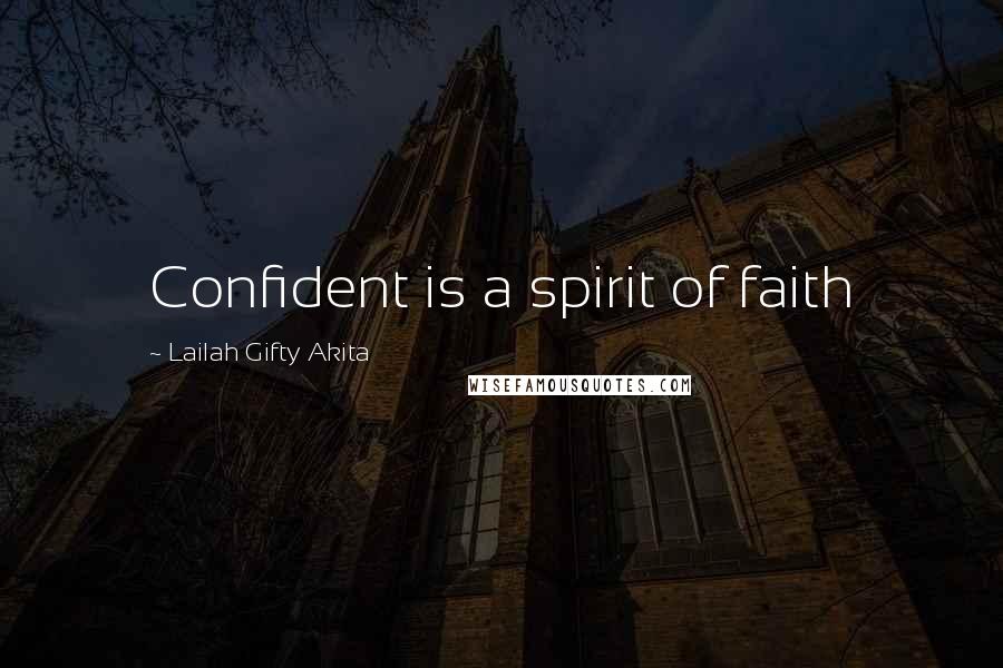 Lailah Gifty Akita Quotes: Confident is a spirit of faith