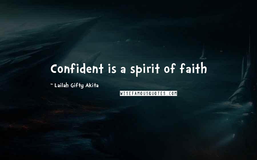 Lailah Gifty Akita Quotes: Confident is a spirit of faith