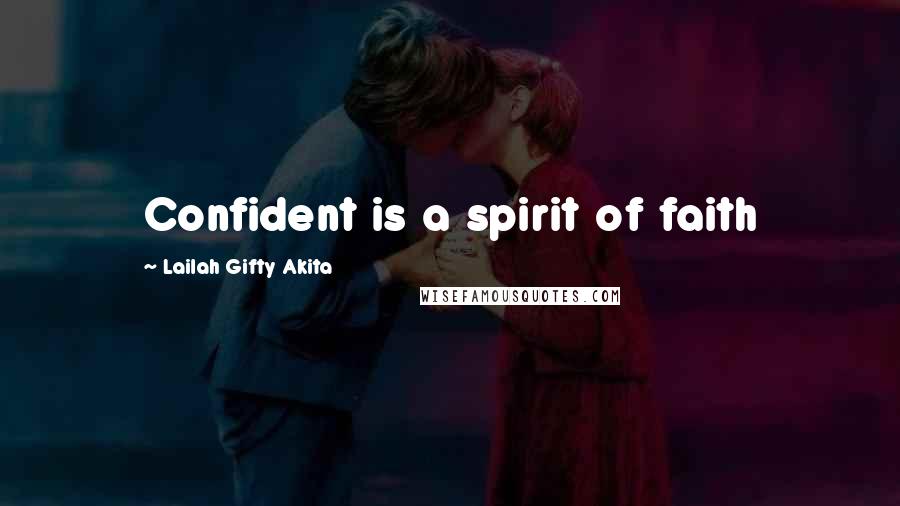 Lailah Gifty Akita Quotes: Confident is a spirit of faith
