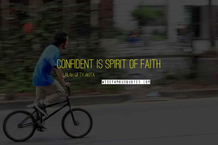 Lailah Gifty Akita Quotes: Confident is spirit of faith