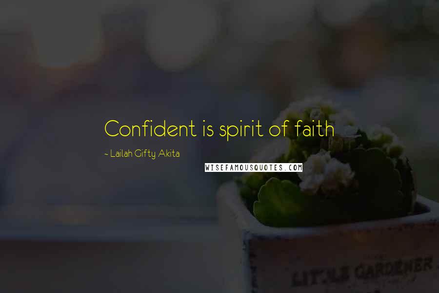 Lailah Gifty Akita Quotes: Confident is spirit of faith