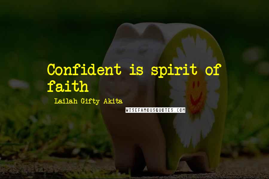 Lailah Gifty Akita Quotes: Confident is spirit of faith