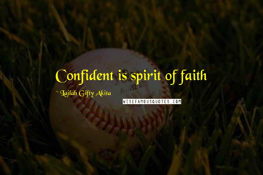 Lailah Gifty Akita Quotes: Confident is spirit of faith