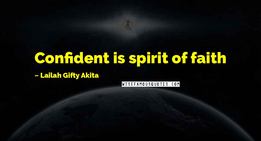 Lailah Gifty Akita Quotes: Confident is spirit of faith