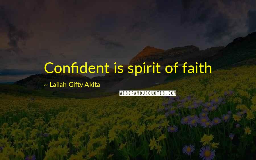 Lailah Gifty Akita Quotes: Confident is spirit of faith