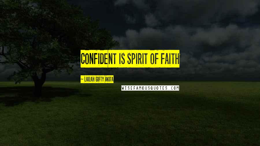 Lailah Gifty Akita Quotes: Confident is spirit of faith