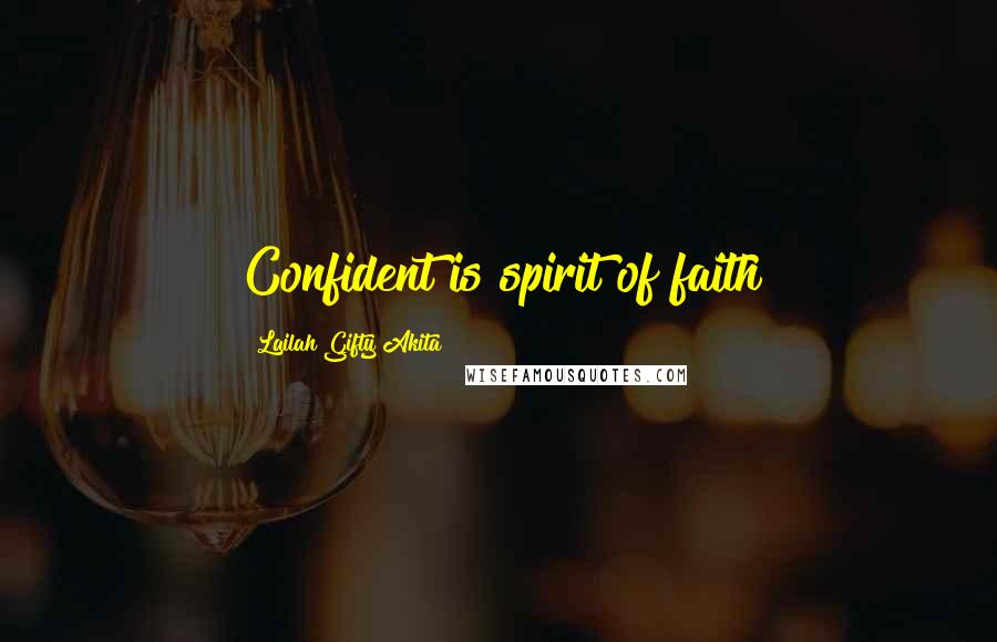 Lailah Gifty Akita Quotes: Confident is spirit of faith