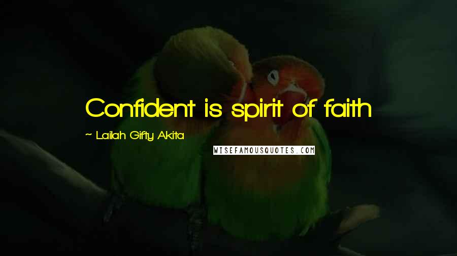 Lailah Gifty Akita Quotes: Confident is spirit of faith