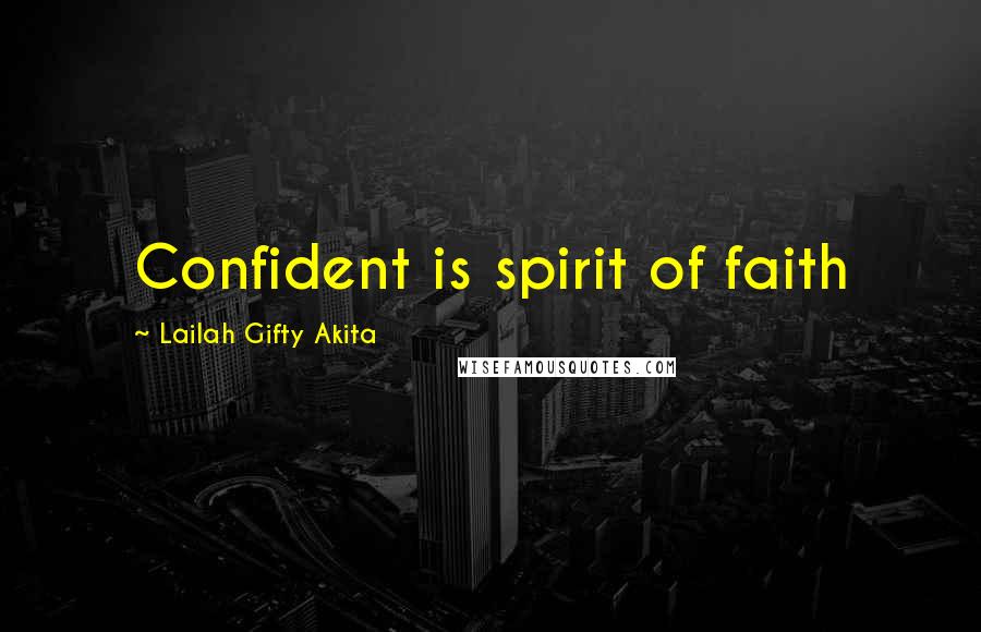 Lailah Gifty Akita Quotes: Confident is spirit of faith