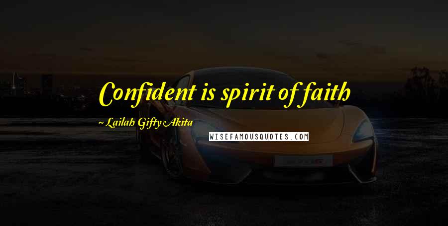 Lailah Gifty Akita Quotes: Confident is spirit of faith