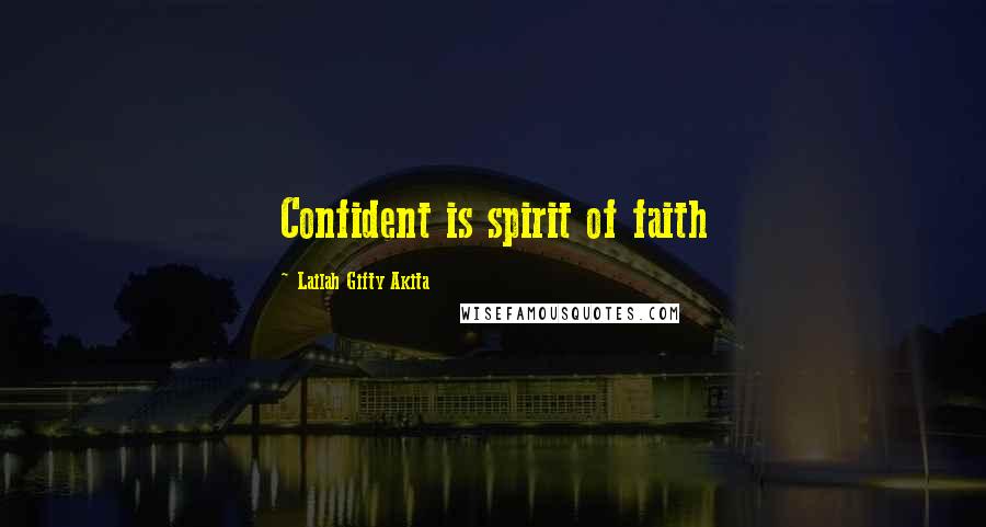 Lailah Gifty Akita Quotes: Confident is spirit of faith