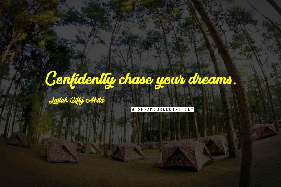 Lailah Gifty Akita Quotes: Confidently chase your dreams.