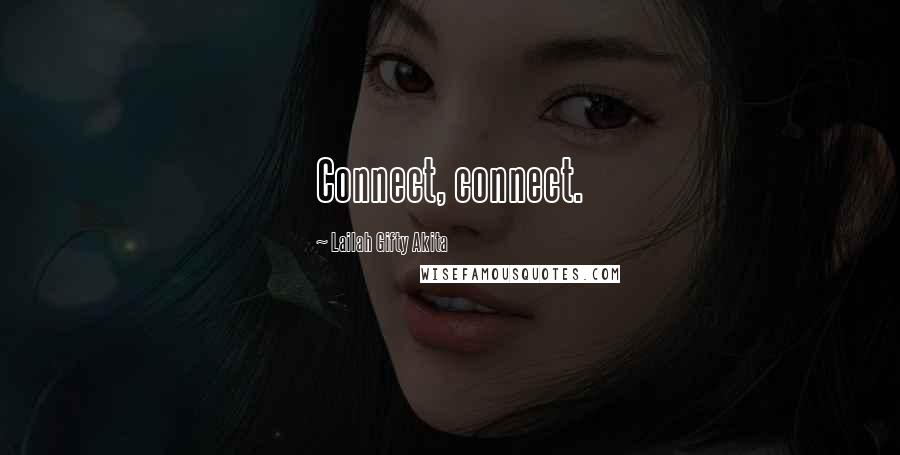 Lailah Gifty Akita Quotes: Connect, connect.